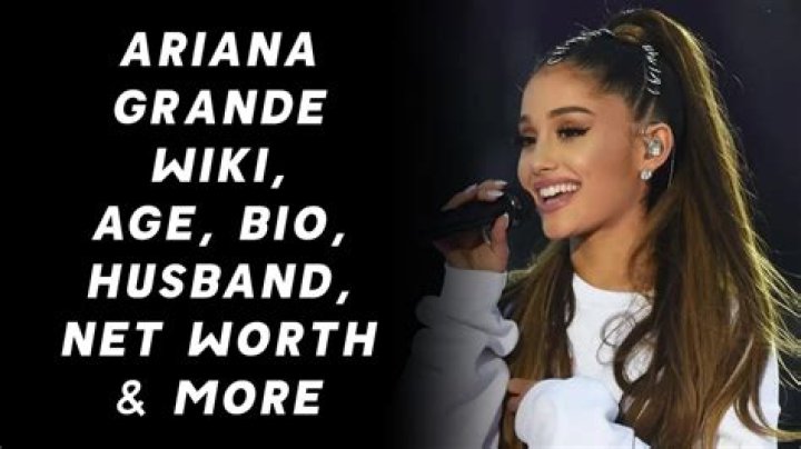 Ariana Grande’s Bio, Age, Children, Husband, Net Worth