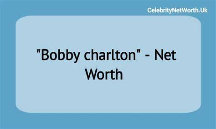 Bobby Charlton Net Worth: How Much Is Bobby Charlton Worth?