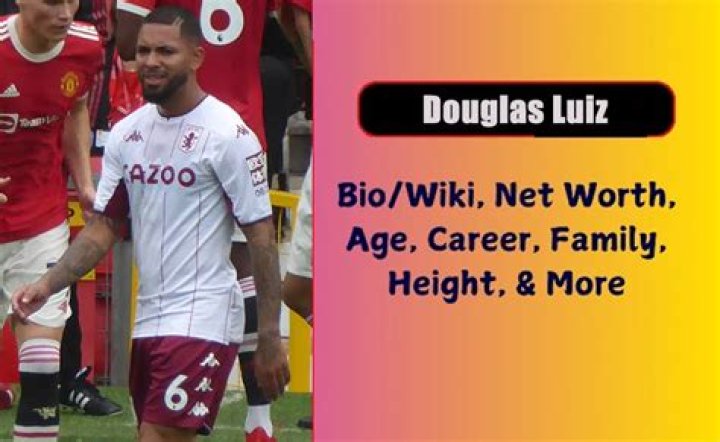Douglas Luiz Age, Height, Bio, Parents, Wife, Net Worth