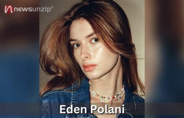 Eden Polani Biography, Age, Career, Net Worth, Family