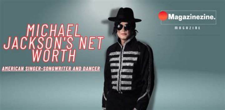 How much is Michael Jackson’s net worth today