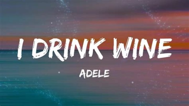 LYRICS: Adele – I Drink Wine