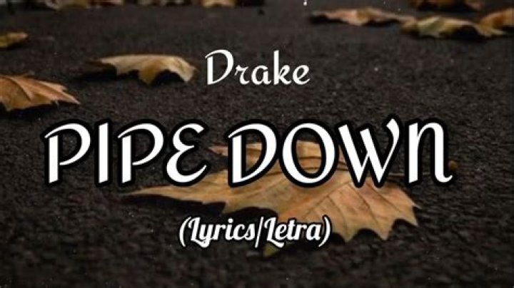 LYRICS: Drake – Pipe Down