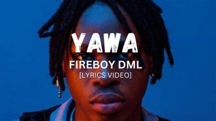 LYRICS: Fireboy DML – YAWA