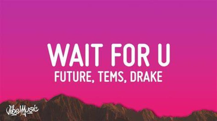 LYRICS: Future ft Tems X Drake – Wait For U