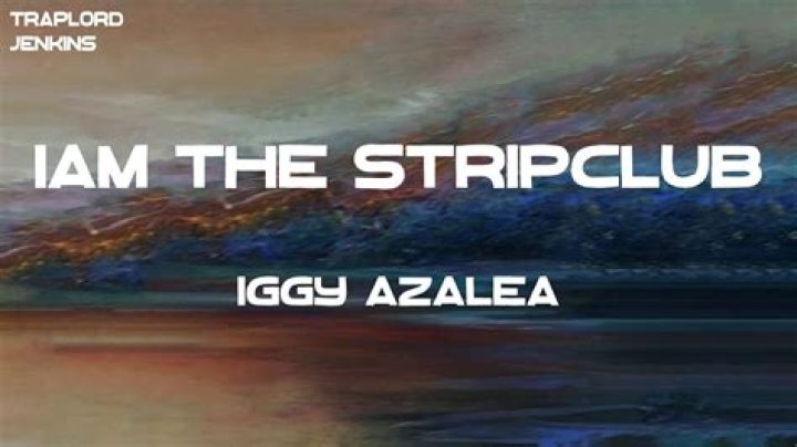 LYRICS: Iggy Azalea – Iam The Stripclub