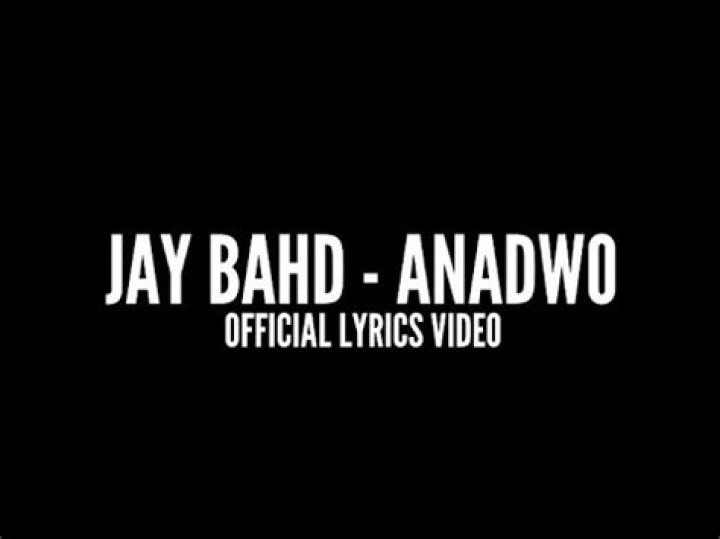 LYRICS: Jay Bahd – Anadwo