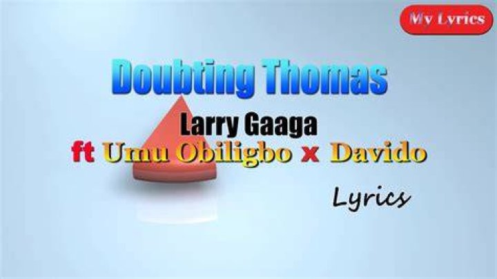 LYRICS: Larry Gaaga ft Davido X Umu Obiligbo – Doubting Thomas