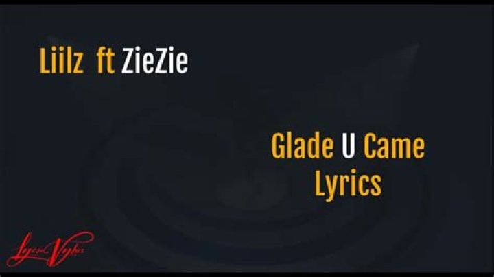 LYRICS: Liilz ft ZieZie – Glad U Came