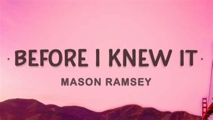 LYRICS: Mason Ramsey – Before I Knew It