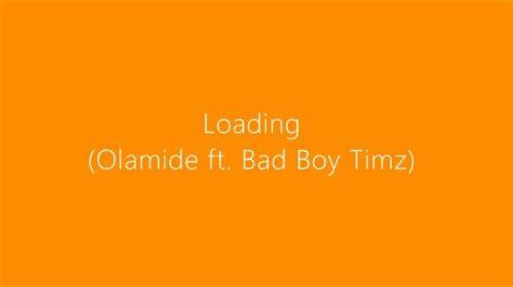 LYRICS: Olamide – Loading ft Bad Boy Timz