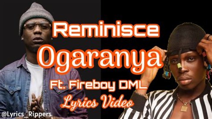 LYRICS: Reminisce – Ogaranya ft Fireboy DML
