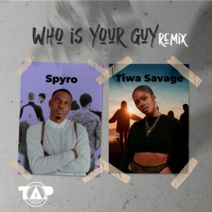 LYRICS: Spyro ft Tiwa Savage – Who’s Your Guy (Remix)