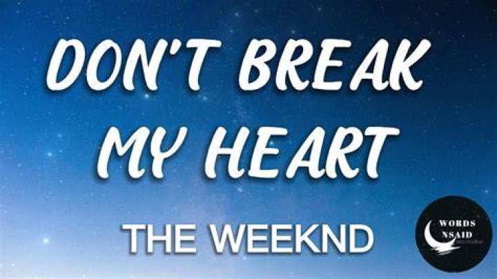 LYRICS: The Weeknd – Don’t Break My Heart