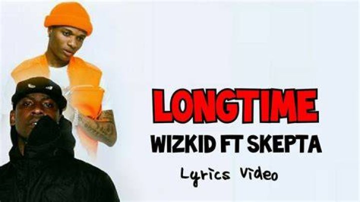 LYRICS: Wizkid – Longtime ft Skepta