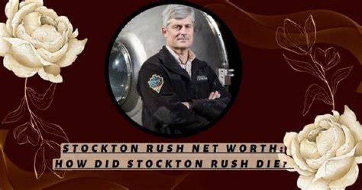 Stockton Rush Cause of Death, Age, Family, Net Worth