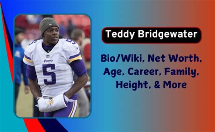 Teddy Bridgewater Age, Height, Weight