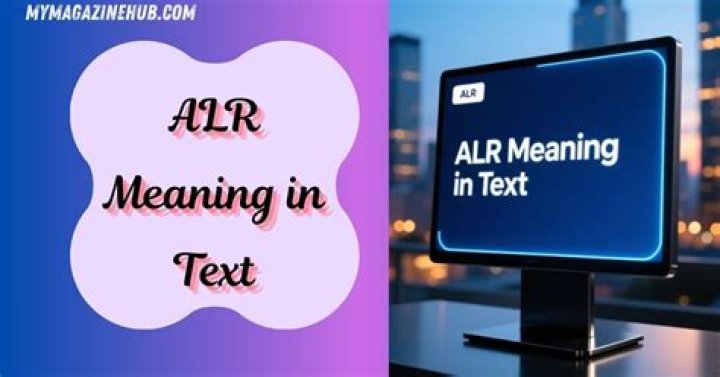 What does ALR mean in text? All You Need to Know.