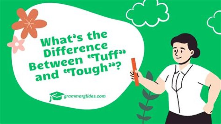 What is the Difference Between Tuff and Tough