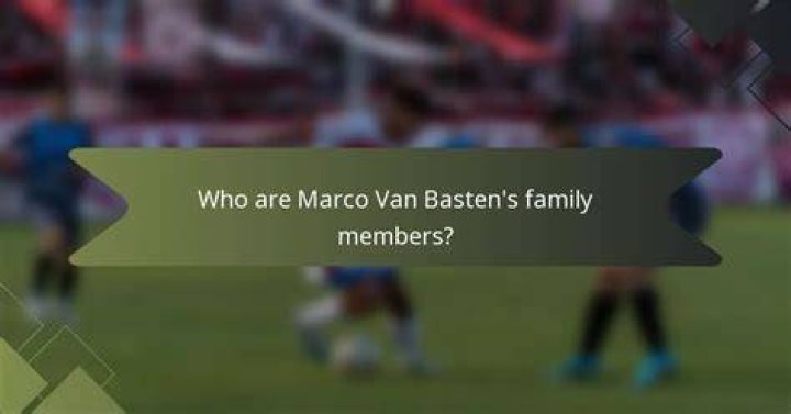 Who are Marco Van Basten Siblings?
